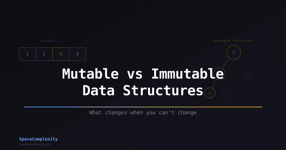 Mutable vs Immutable Data Structures: What Changes When You Can't Change
