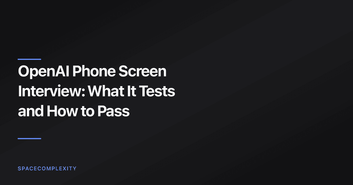 OpenAI Phone Screen Interview: What It Tests and How to Pass