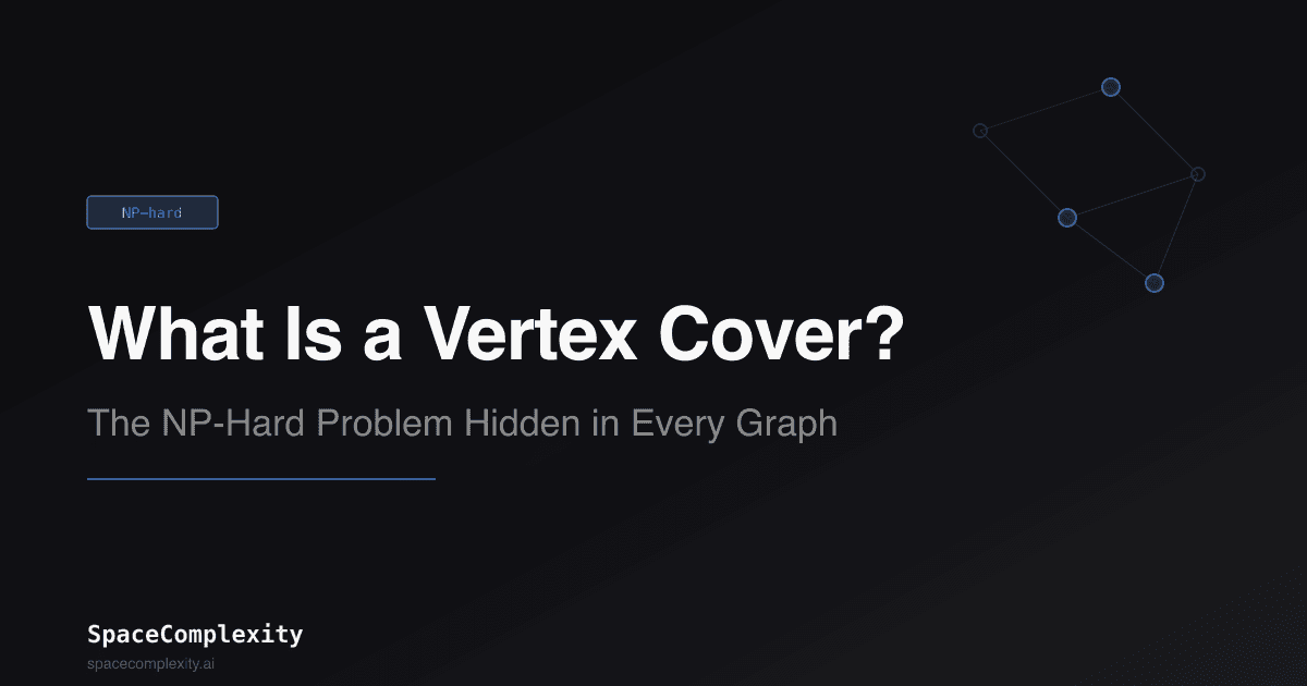 What Is a Vertex Cover? The NP-Hard Problem Hidden in Every Graph