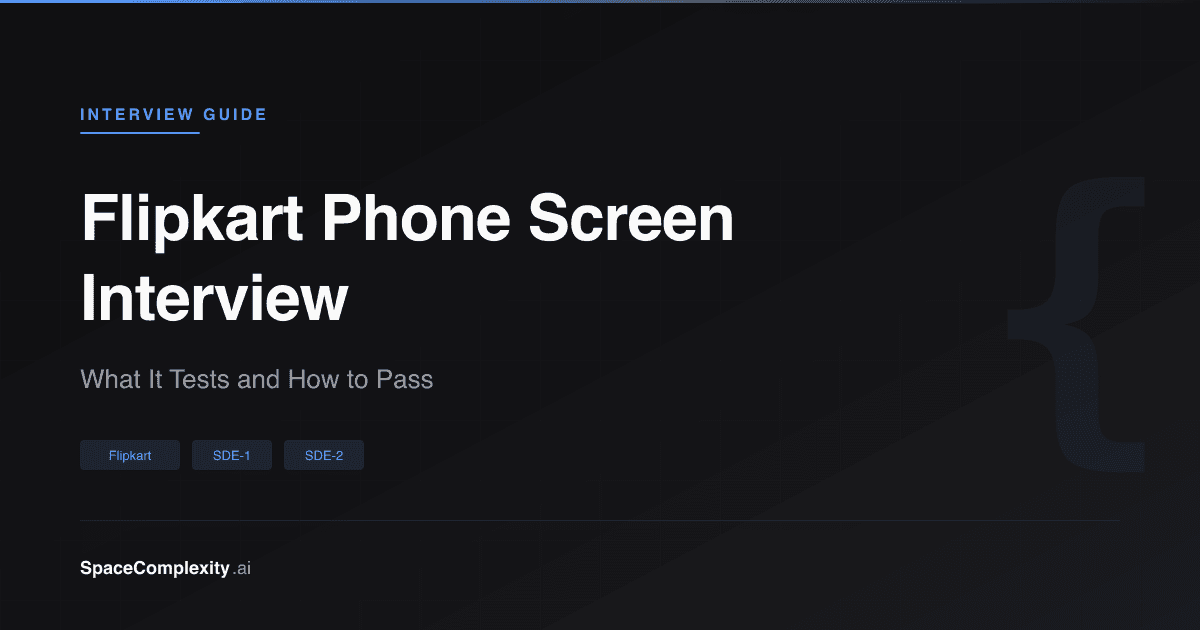 Flipkart Phone Screen Interview: What It Tests and How to Pass