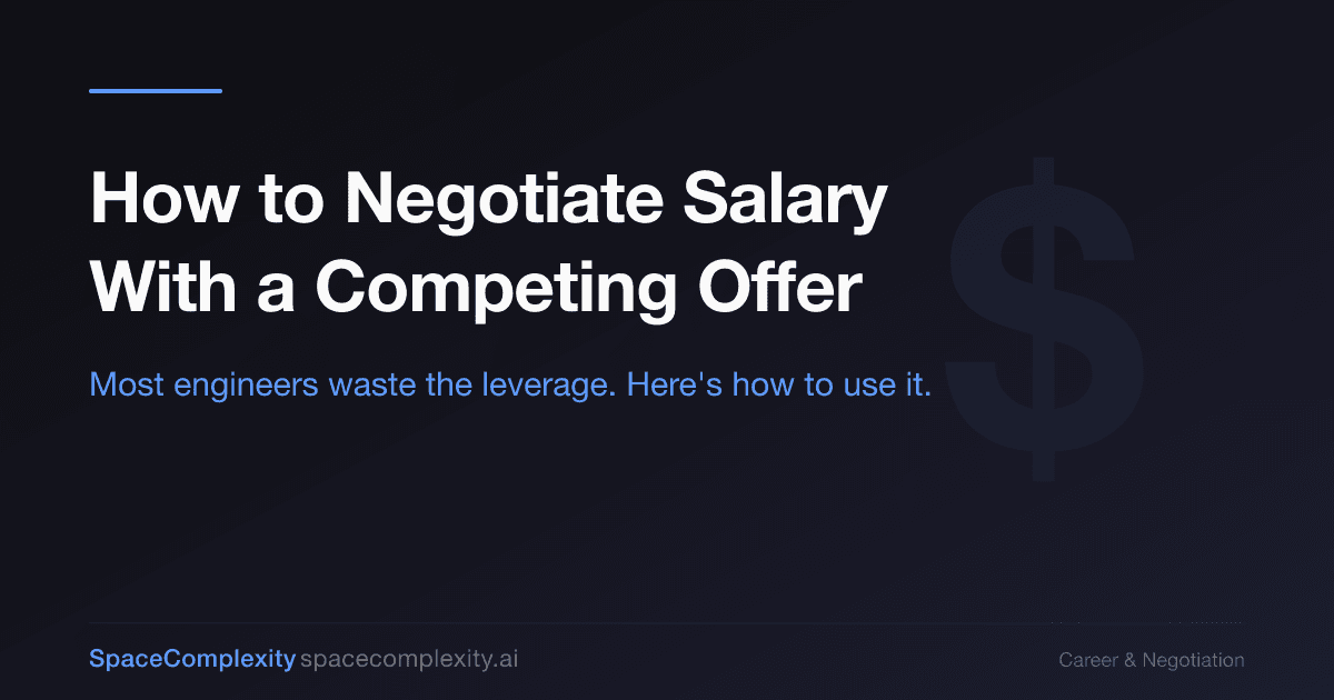 How to Negotiate Salary With a Competing Offer: Most Engineers Waste the Leverage