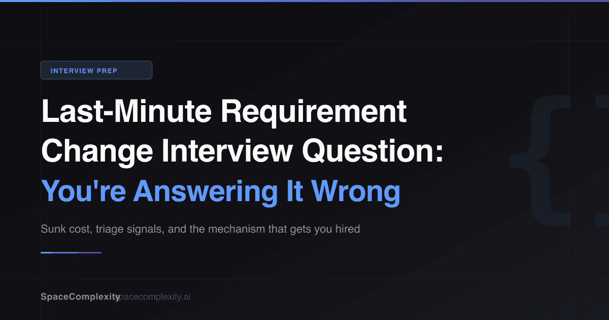Last-Minute Requirement Change Interview Question: You're Answering It Wrong