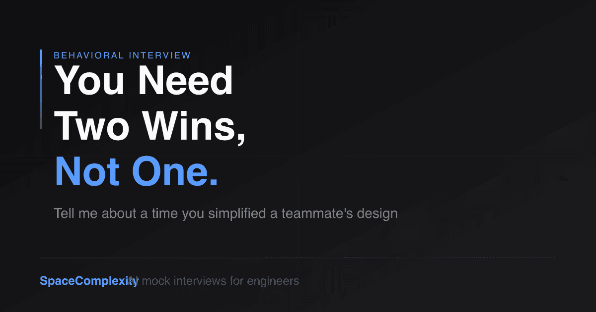 Tell Me About a Time You Simplified a Teammate's Design: You Need Two Wins, Not One