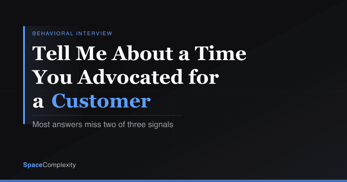 Tell Me About a Time You Advocated for a Customer: Most Answers Miss Two of Three Signals