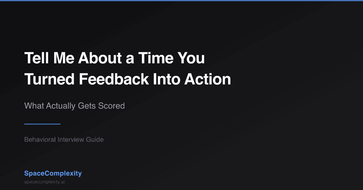 Tell Me About a Time You Turned Feedback Into Action: What Actually Gets Scored
