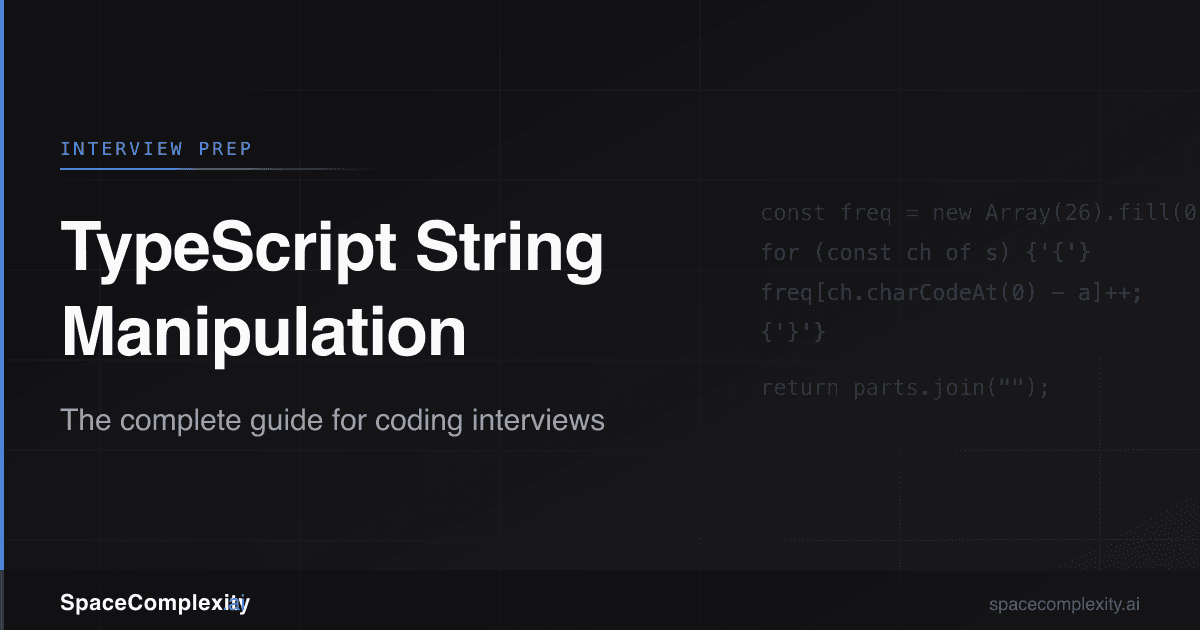 TypeScript String Manipulation for Coding Interviews: The Complete Guide